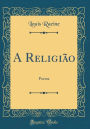 A Religiï¿½o: Poema (Classic Reprint)