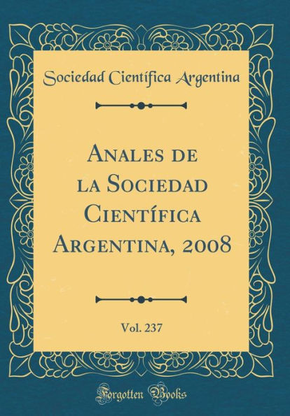 Anales de la Sociedad Cientï¿½fica Argentina, 2008, Vol. 237 (Classic Reprint)