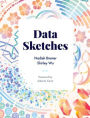 Data Sketches: A journey of imagination, exploration, and beautiful data visualizations