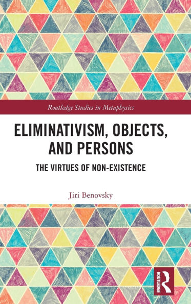 Eliminativism, Objects, and Persons: The Virtues of Non-Existence