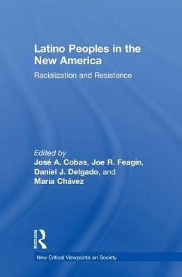 Latino Peoples the New America: Racialization and Resistance