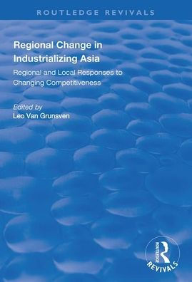 Regional Change in Industrializing Asia: Regional and Local Responses to Changing Competitiveness / Edition 1