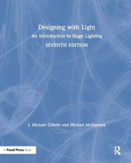 Title: Designing with Light: An Introduction to Stage Lighting / Edition 7, Author: J. Michael Gillette