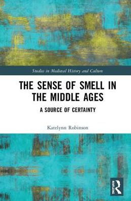 The Sense of Smell in the Middle Ages: A Source of Certainty / Edition 1