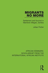 Title: Migrants No More: Settlement and Survival in Mambwe Villages, Zambia, Author: Johan Pottier