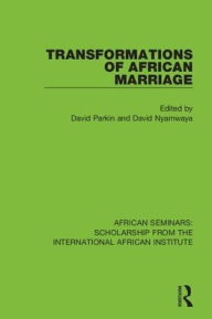 Title: Transformations of African Marriage, Author: David Parkin