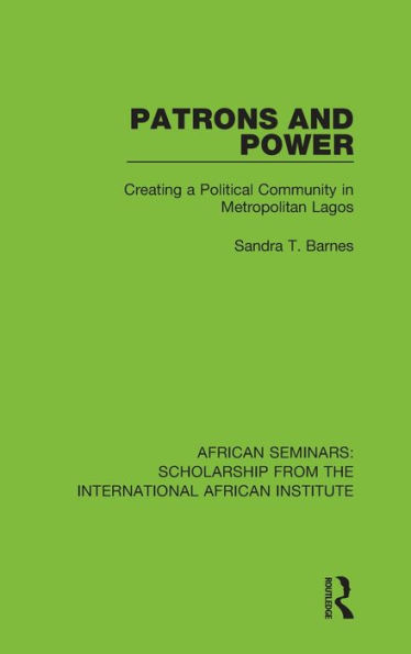 Patrons and Power: Creating a Political Community Metropolitan Lagos