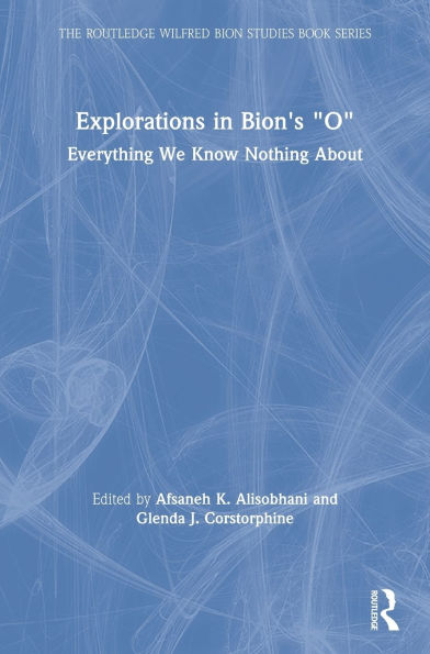 Explorations Bion's 'O': Everything We Know Nothing About