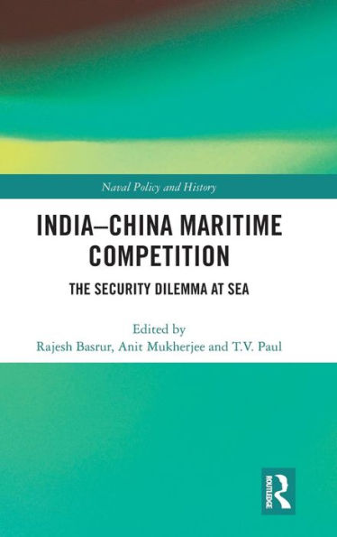 India-China Maritime Competition: The Security Dilemma at Sea / Edition 1