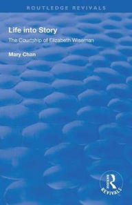 Title: Life into Story: Courtship of Elizabeth Wiseman, Author: Mary Chan