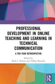 Title: Professional Development in Online Teaching and Learning in Technical Communication: A Ten-Year Retrospective, Author: Beth L. Hewett