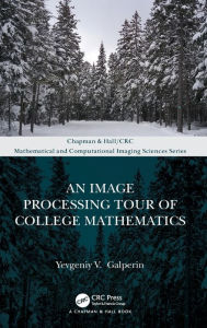 Title: An Image Processing Tour of College Mathematics, Author: Yevgeniy V. Galperin