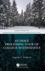 An Image Processing Tour of College Mathematics