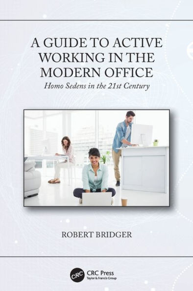 A Guide to Active Working in the Modern Office: Homo Sedens in the 21st Century / Edition 1