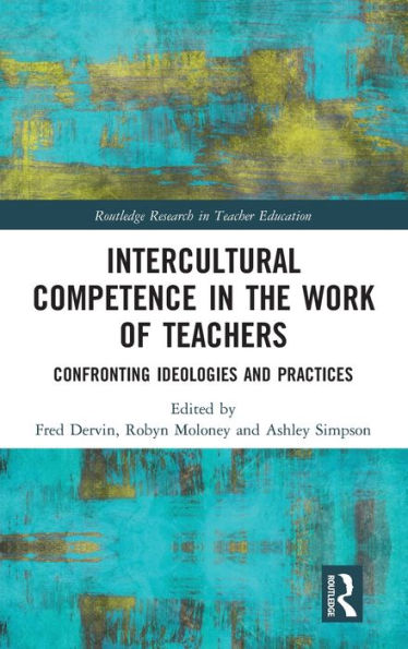 Intercultural Competence in the Work of Teachers: Confronting Ideologies and Practices / Edition 1