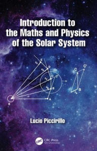 Title: Introduction to the Maths and Physics of the Solar System / Edition 1, Author: Lucio Piccirillo