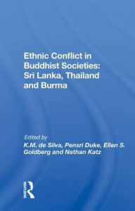 Title: Ethnic Conflict In Buddhist Societies: Sri Lanka, Thailand, Burma, Author: Kinglsey M. De Silva