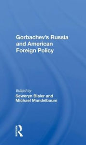Title: Gorbachev's Russia And American Foreign Policy, Author: Seweryn Bialer