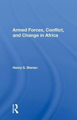 Armed Forces, Conflict, and Change in Africa