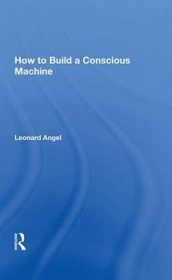 How to Build a Conscious Machine