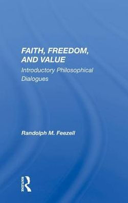 Faith, Freedom, And Value: Introductory Philosophical Dialogues