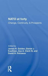 Title: Nato At Forty: Change, Continuity, And Prospects, Author: James R. Golden