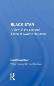 Title: Black Star: A View Of The Life And Times Of Kwame Nkrumah, Author: Basil Davidson