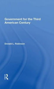 Title: Government For The Third American Century, Author: Donald L Robinson