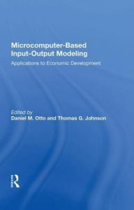 Title: Microcomputer Based Input-output Modeling: Applicatons To Economic Development, Author: Daniel M. Otto