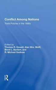 Title: Conflict Among Nations: Trade Policies in the 1990s, Author: Thomas R. Howell