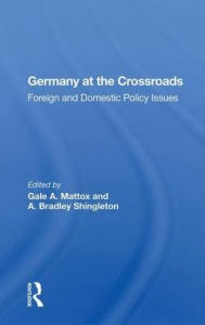 Title: Germany at the Crossroads: Foreign and Domestic Policy Issues, Author: Gale A. Mattox