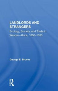 Title: Landlords And Strangers: Ecology, Society, And Trade In Western Africa, 1000-1630, Author: George E Brooks