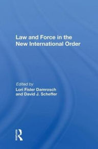 Title: Law And Force In The New International Order, Author: Lori Fisler Damrosch