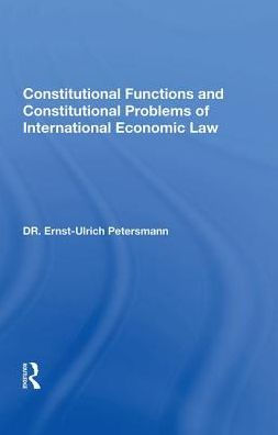 Constitutional Functions and Problems of International Economic Law