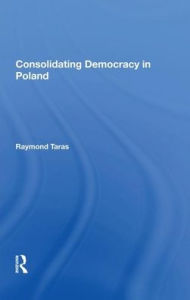 Title: Consolidating Democracy In Poland, Author: Raymond  Taras