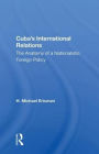 Cuba's International Relations: The Anatomy Of A Nationalistic Foreign Policy