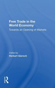 Title: Free Trade In The World Economy: Towards An Opening Of Markets, Author: Herbert Giersch