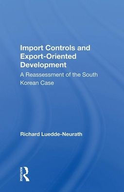 Import Controls And Export-oriented Development: A Reassessment Of The South Korean Case