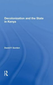 Title: Decolonization and the State in Kenya, Author: David F. Gordon