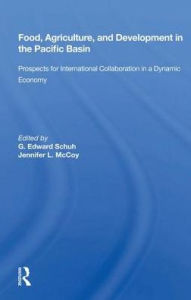 Title: Food, Agriculture, and Development in the Pacific Basin: Prospects for International Collaboration in a Dynamic Economy, Author: G. Edward Schuh