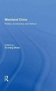 Title: Mainland China: Politics, Economics, And Reform, Author: Yu-ming Shaw
