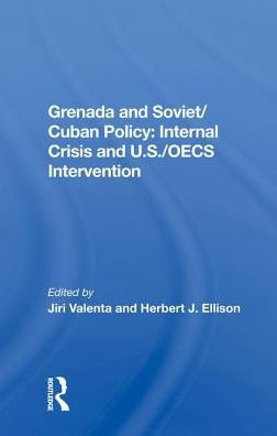 Grenada And Soviet/cuban Policy: Internal Crisis U.s./oecs Intervention