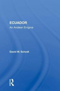 Title: Ecuador: An Andean Enigma, Author: David W. Schodt