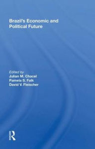 Title: Brazil's Economic and Political Future, Author: Julian M. Chacel