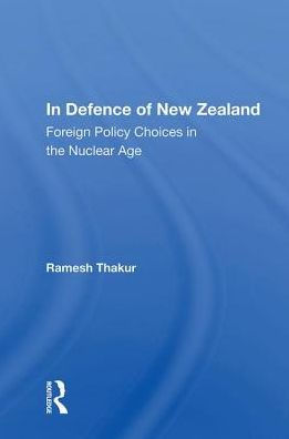 In Defence Of New Zealand: Foreign Policy Choices In The Nuclear Age