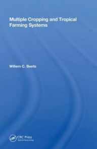 Title: Multiple Cropping And Tropical Farming Systems / Edition 1, Author: Willem C. Beets