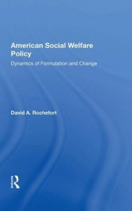 Title: American Social Welfare Policy: Dynamics Of Formulation And Change, Author: David Rochefort