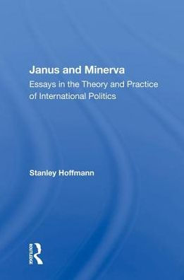 Janus And Minerva: Essays In The Theory And Practice Of International Politics