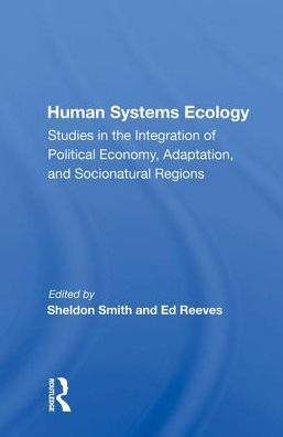 Human Systems Ecology: Studies in the Integration of Political Economy, Adaptation, and Socionatural Regions