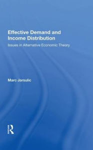 Title: Effective Demand And Income Distribution: Issues In Alternative Economic Theory, Author: Marc Jarsulic